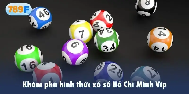 Khám phá hình thức xổ số Hồ Chí Minh Vip