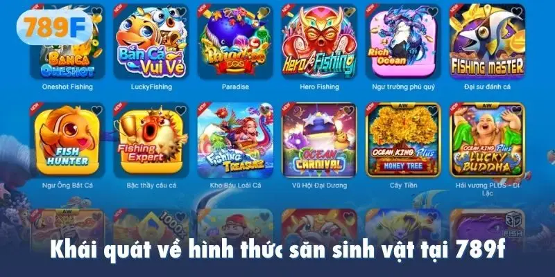 Khái quát về hình thức săn sinh vật tại 789f